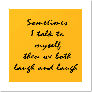 sometimes I talk to myself then we both laugh and laugh Posters and Art